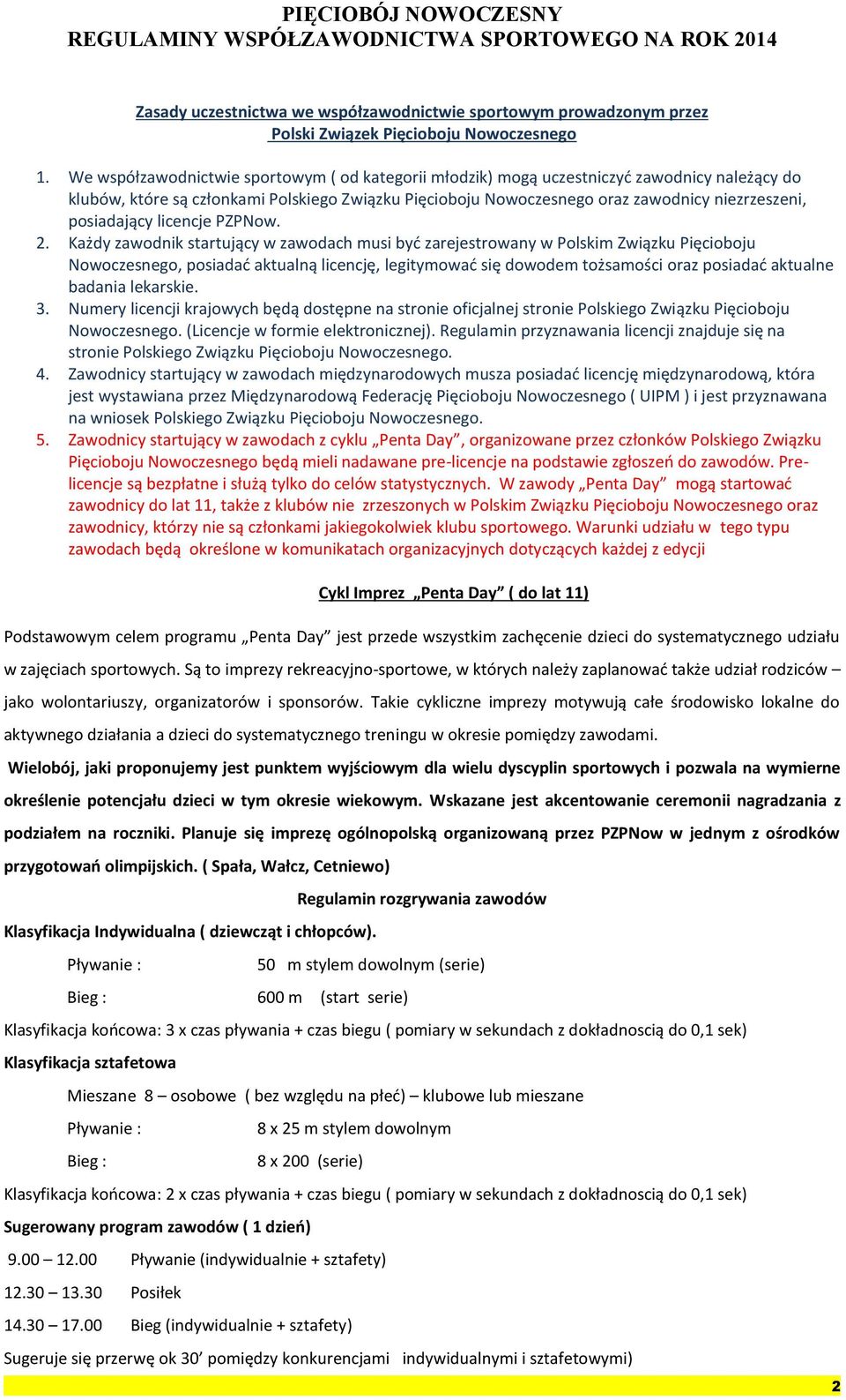 2. Każdy zawdnik startujący w zawdach musi być zarejestrwany w Plskim Związku Pięcibju Nwczesneg, psiadać aktualną licencję, legitymwać się dwdem tżsamści raz psiadać aktualne badania lekarskie. 3.