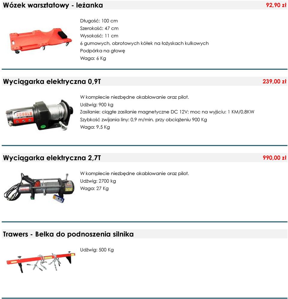 Udżwig: 900 kg Zasilanie: ciągłe zasilanie magnetyczne DC 12V; moc na wyjściu: 1 KM/0,8KW Szybkość zwijania liny: 0,9 m/min.