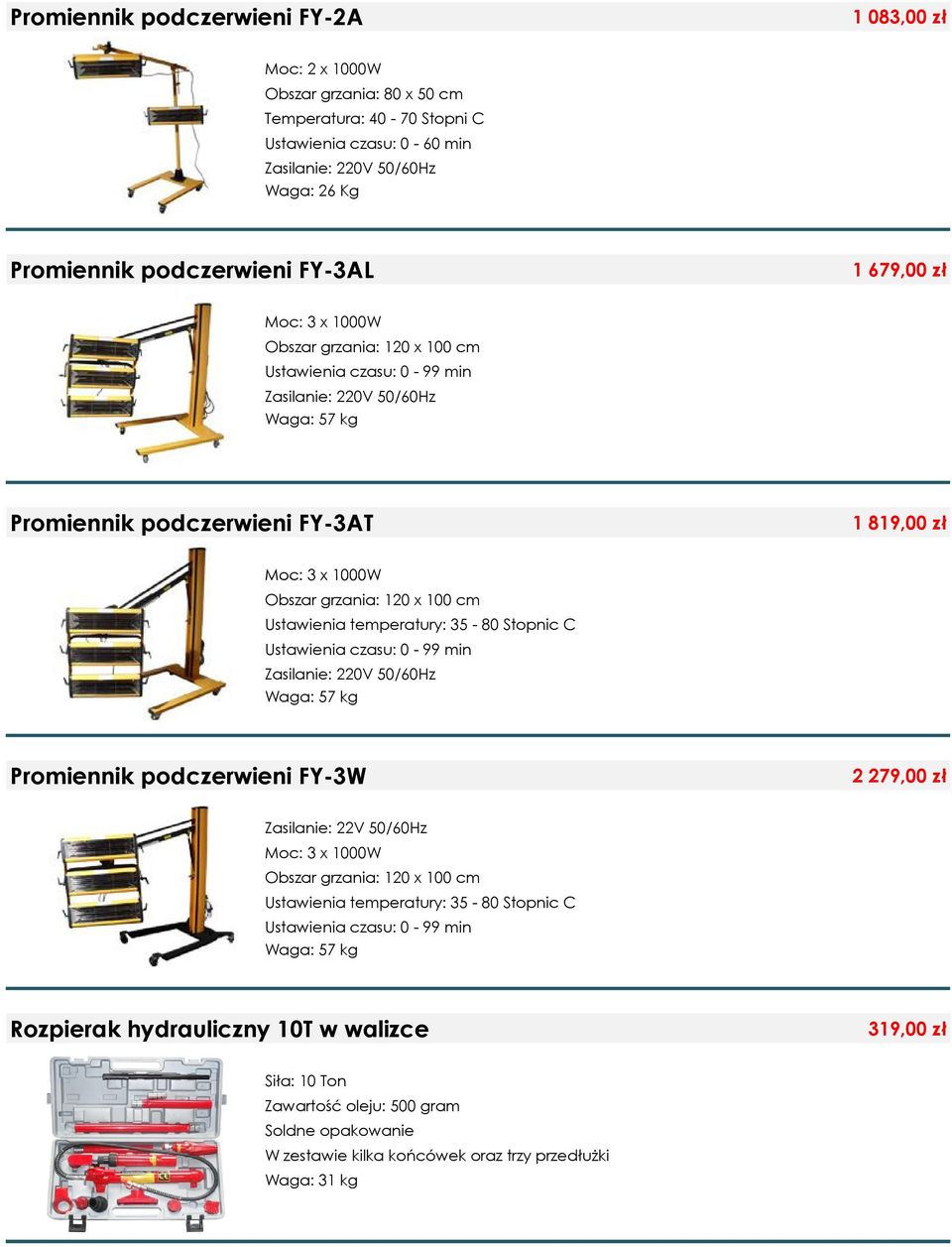 120 x 100 cm Ustawienia temperatury: 35-80 Stopnic C Ustawienia czasu: 0-99 min Zasilanie: 220V 50/60Hz Waga: 57 kg Promiennik podczerwieni FY-3W 2 279,00 zł Zasilanie: 22V 50/60Hz Moc: 3 x 1000W