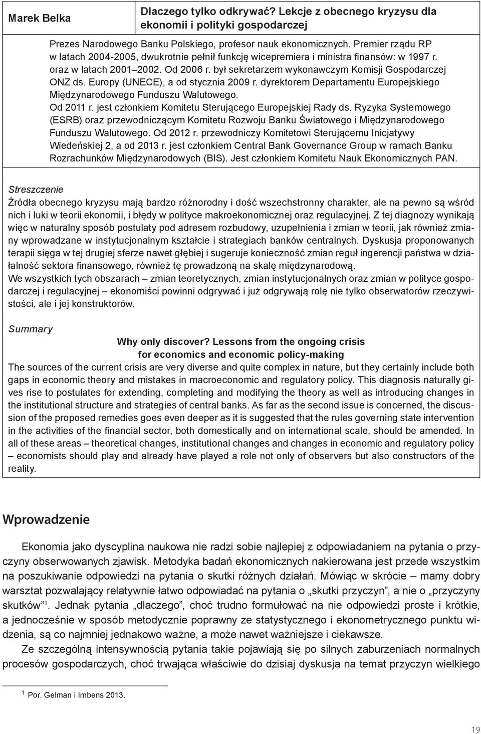 Europy (UNECE), a od stycznia 2009 r. dyrektorem Departamentu Europejskiego Międzynarodowego Funduszu Walutowego. Od 2011 r. jest członkiem Komitetu Sterującego Europejskiej Rady ds.