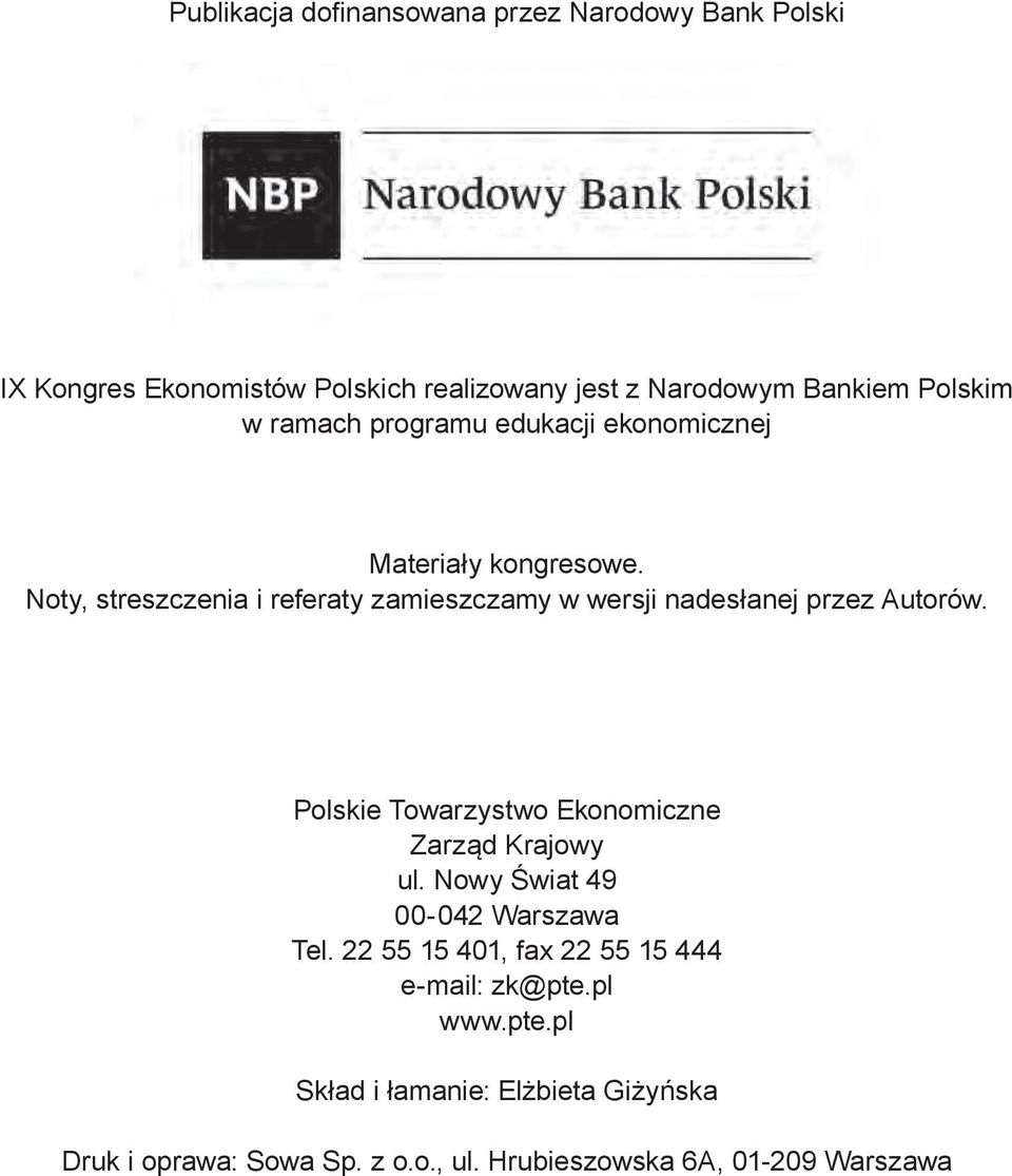 Noty, streszczenia i referaty zamieszczamy w wersji nadesłanej przez Autorów. Polskie Towarzystwo Ekonomiczne Zarząd Krajowy ul.