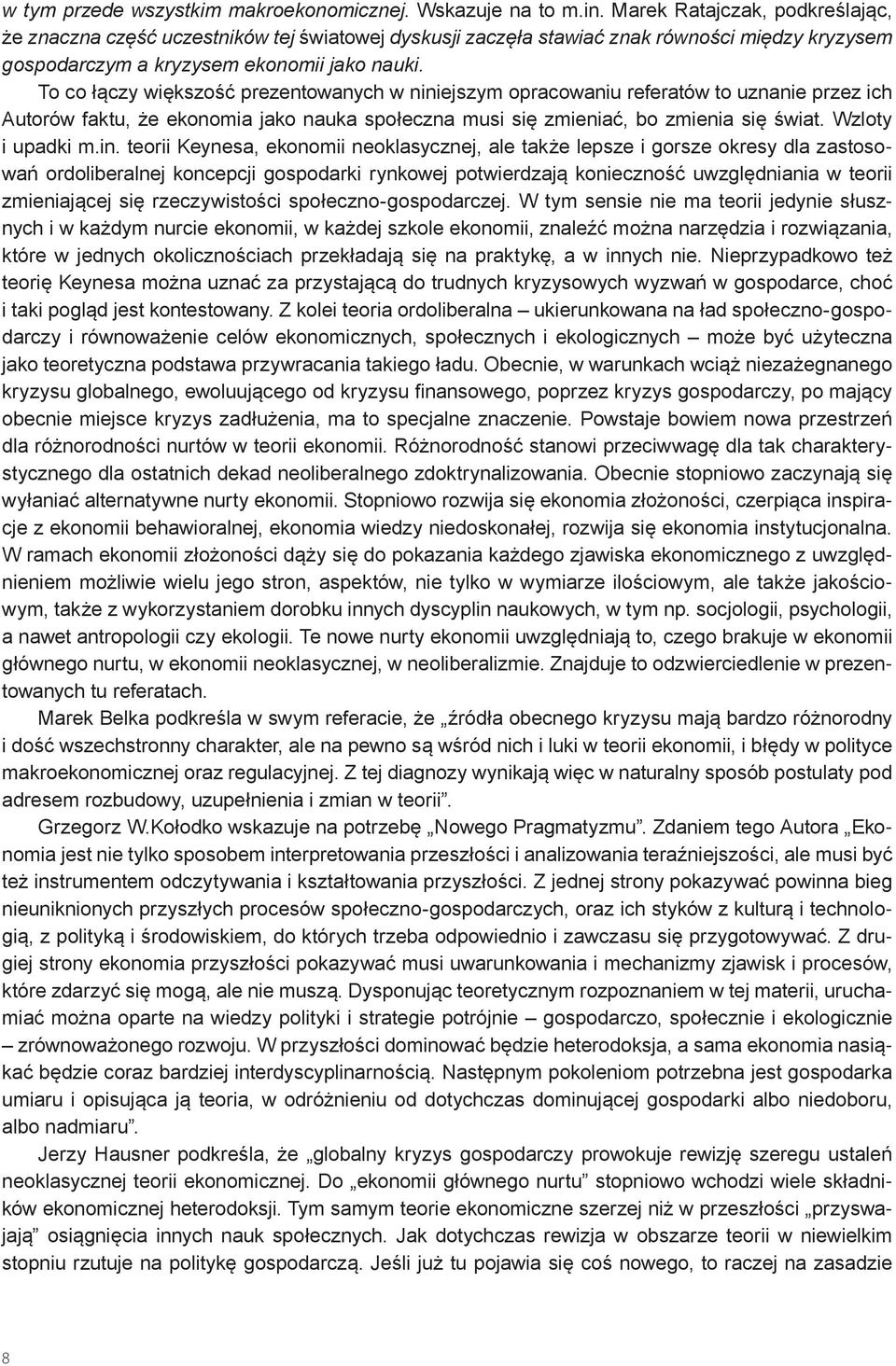 To co łączy większość prezentowanych w niniejszym opracowaniu referatów to uznanie przez ich Autorów faktu, że ekonomia jako nauka społeczna musi się zmieniać, bo zmienia się świat. Wzloty i upadki m.