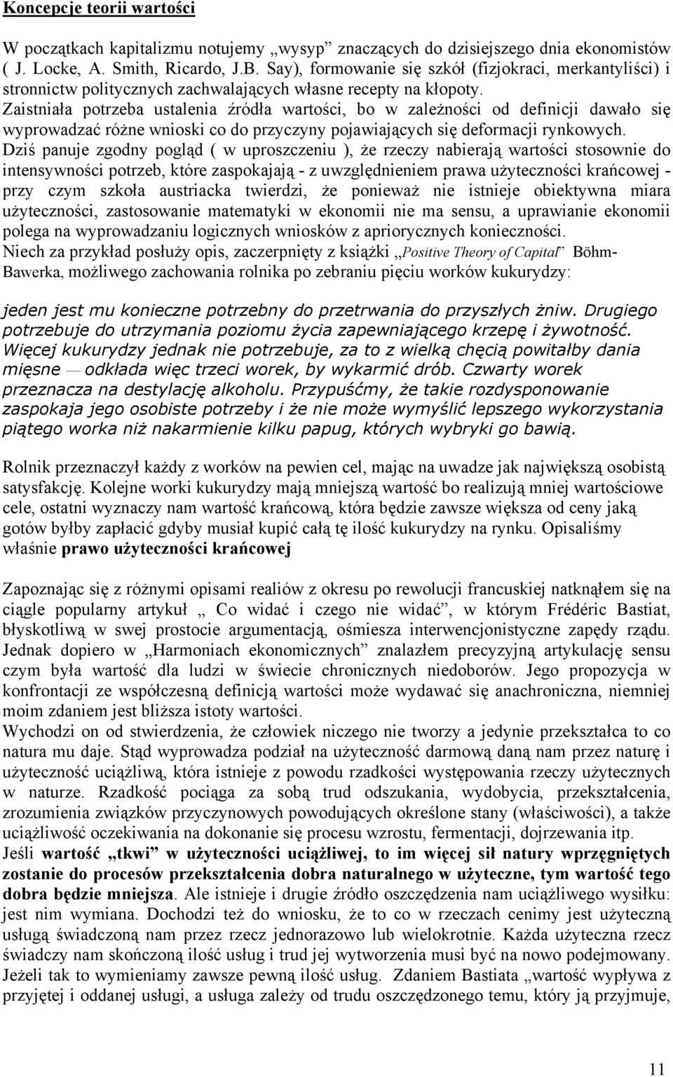 Zaistniała potrzeba ustalenia źródła wartości, bo w zależności od definicji dawało się wyprowadzać różne wnioski co do przyczyny pojawiających się deformacji rynkowych.