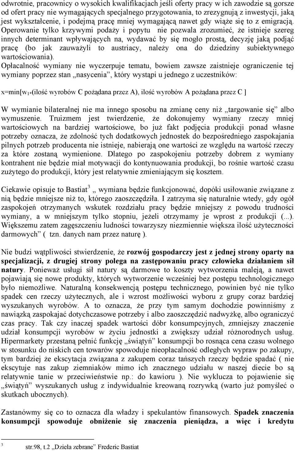 Operowanie tylko krzywymi podaży i popytu nie pozwala zrozumieć, że istnieje szereg innych determinant wpływających na, wydawać by się mogło prostą, decyzję jaką podjąć pracę (bo jak zauważyli to