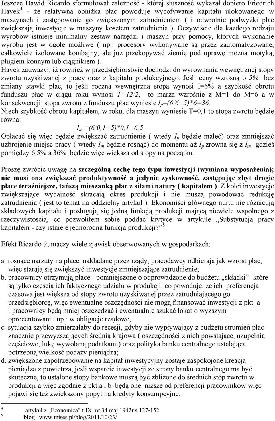 Oczywiście dla każdego rodzaju wyrobów istnieje minimalny zestaw narzędzi i maszyn przy pomocy, których wykonanie wyrobu jest w ogóle możliwe ( np.