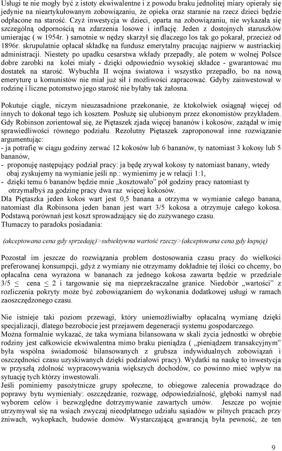 ) samotnie w nędzy skarżył się dlaczego los tak go pokarał, przecież od 1896r. skrupulatnie opłacał składkę na fundusz emerytalny pracując najpierw w austriackiej administracji.