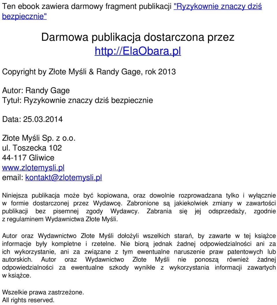 pl email: kontakt@zlotemysli.pl Niniejsza publikacja może być kopiowana, oraz dowolnie rozprowadzana tylko i wyłącznie w formie dostarczonej przez Wydawcę.