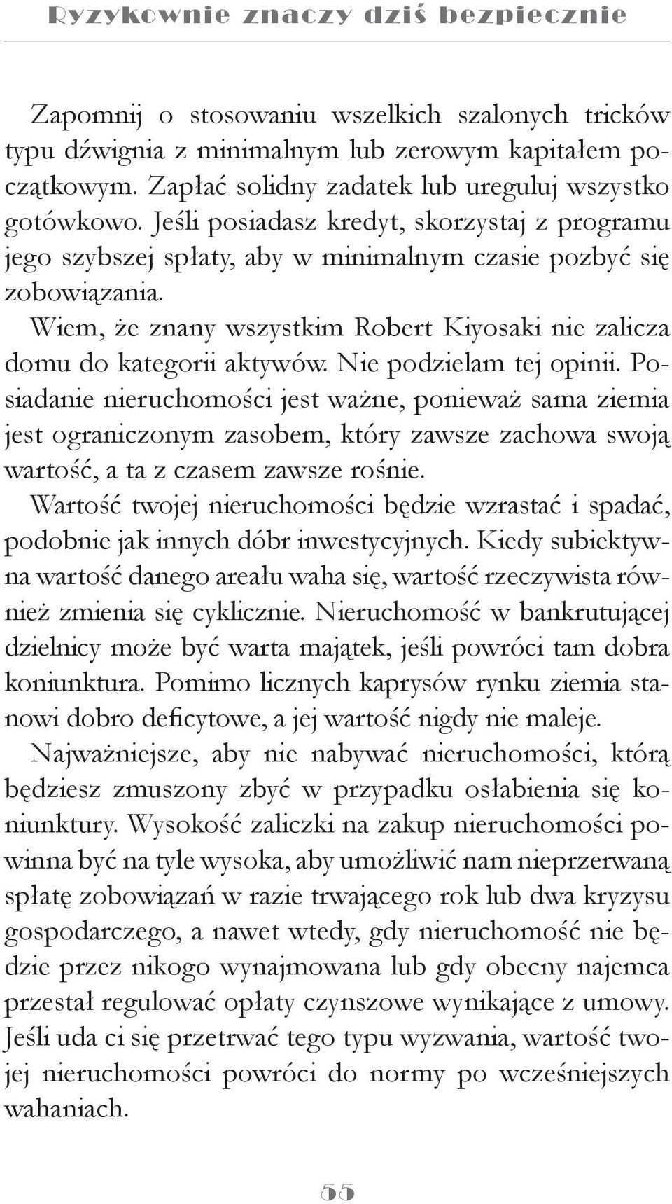 Wiem, że znany wszystkim Robert Kiyosaki nie zalicza domu do kategorii aktywów. Nie podzielam tej opinii.