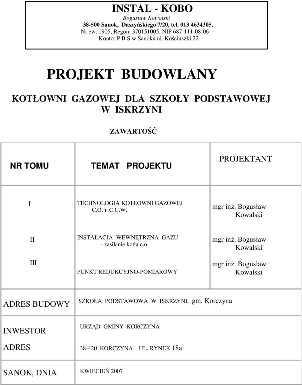 O. i C.C.W. mgr inŝ. Bogusław Kowalski II III INSTALACJA WEWNĘTRZNA GAZU - zasilanie kotła c.o. PUNKT REDUKCYJNO-POMIAROWY mgr inŝ. Bogusław Kowalski mgr inŝ.