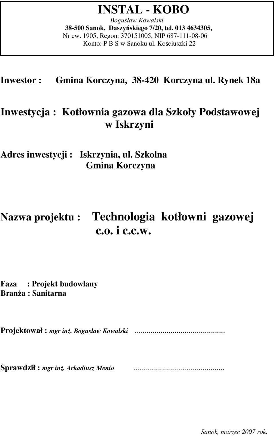 Rynek 18a Inwestycja : Kotłownia gazowa dla Szkoły Podstawowej w Iskrzyni Adres inwestycji : Iskrzynia, ul.