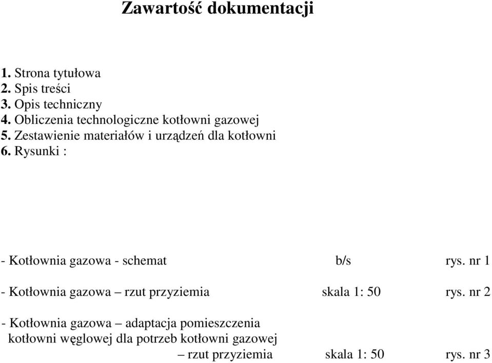 Rysunki : - Kotłownia gazowa - schemat b/s rys.