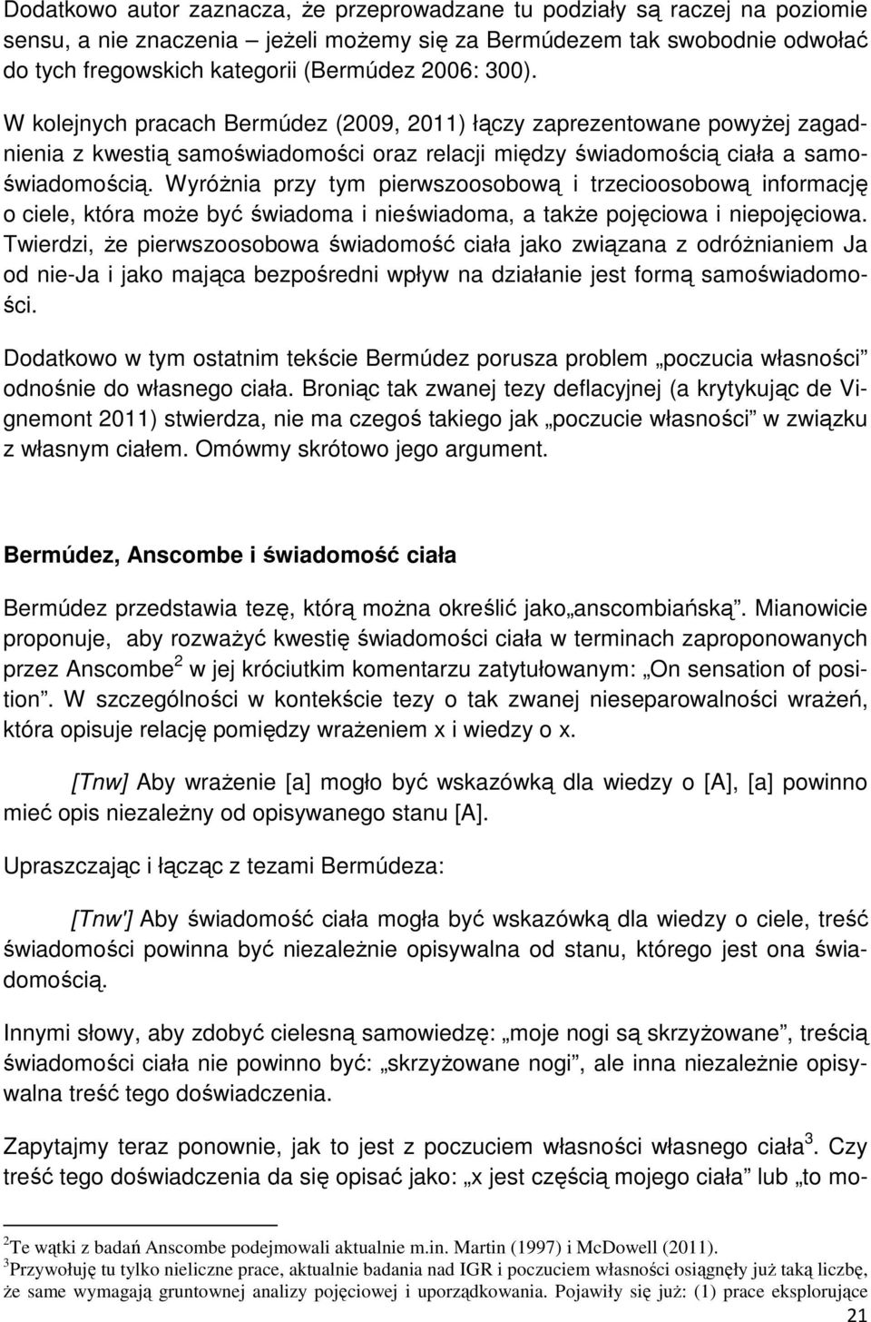 Wyróżnia przy tym pierwszoosobową i trzecioosobową informację o ciele, która może być świadoma i nieświadoma, a także pojęciowa i niepojęciowa.