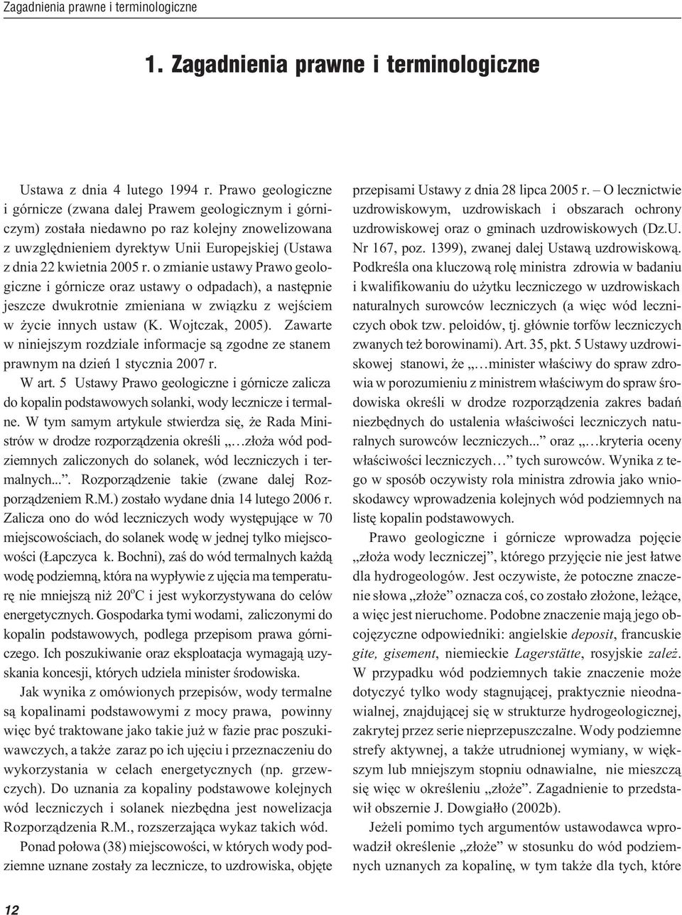 o zmianie ustawy Prawo geologiczne i górnicze oraz ustawy o odpadach), a nastêpnie jeszcze dwukrotnie zmieniana w zwi¹zku z wejœciem w ycie innych ustaw (K. Wojtczak, 2005).