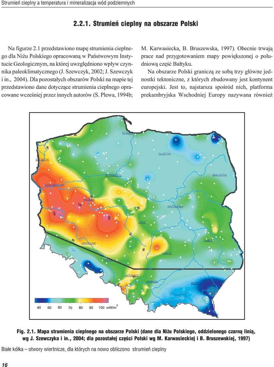 Szewczyk i in., 2004). Dla pozosta³ych obszarów Polski na mapie tej przedstawiono dane dotycz¹ce strumienia cieplnego opracowane wczeœniej przez innych autorów (S. Plewa, 1994b; M. Karwasiecka, B.