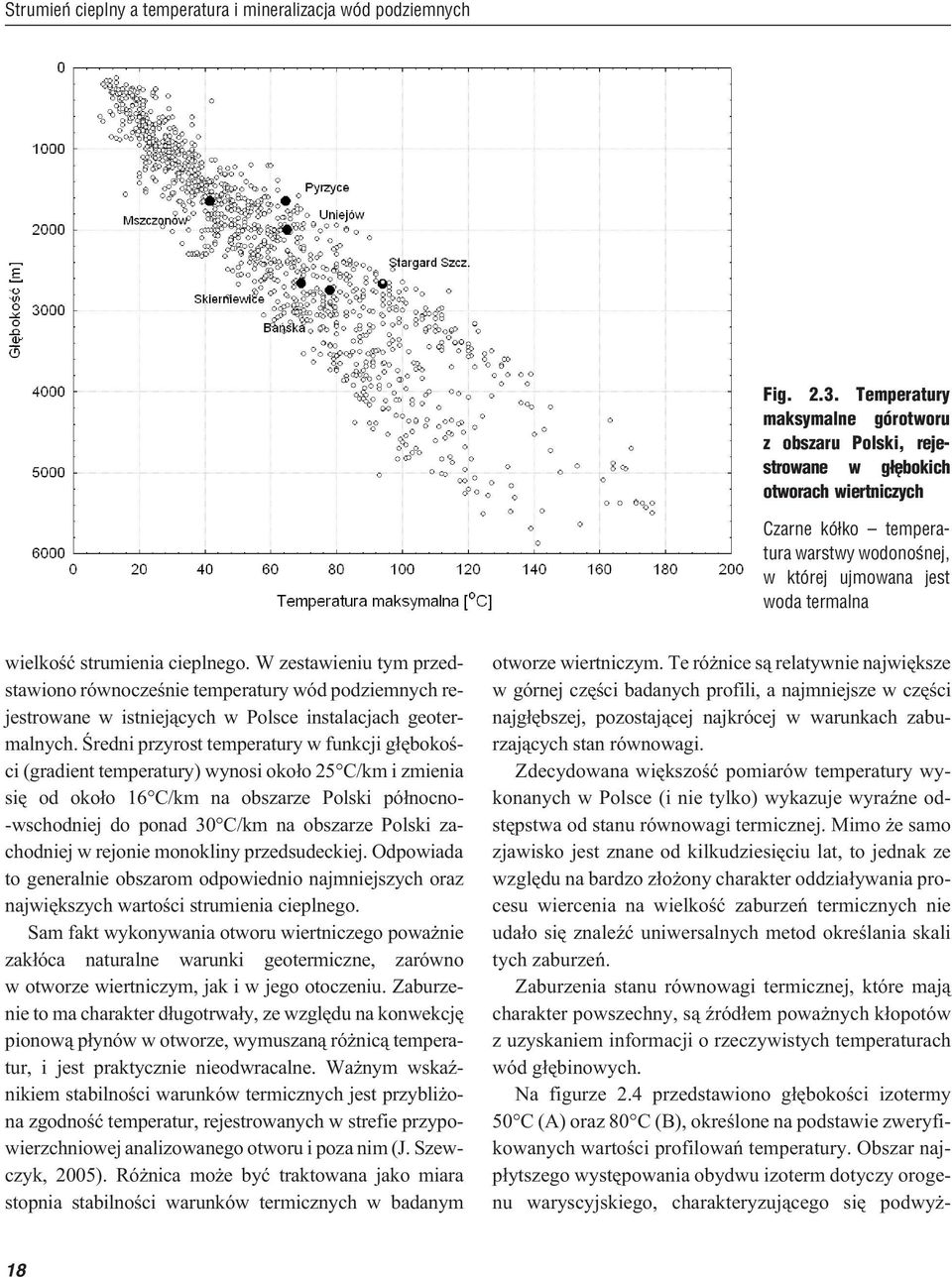 cieplnego. W zestawieniu tym przedstawiono równoczeœnie temperatury wód podziemnych rejestrowane w istniej¹cych w Polsce instalacjach geotermalnych.