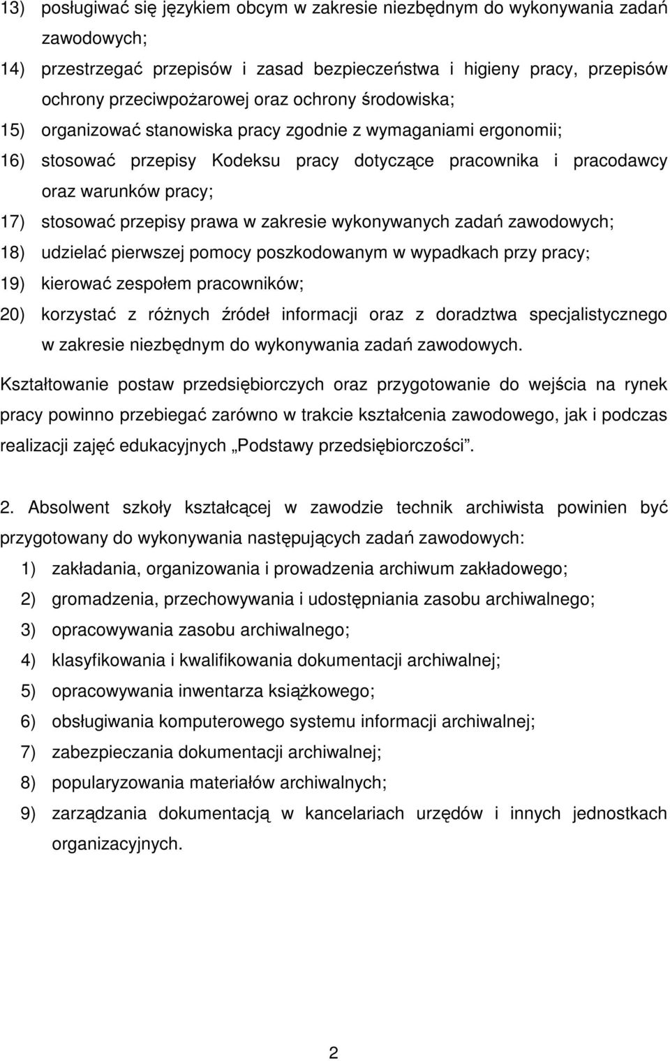 prawa w zakresie wykonywanych zadań zawodowych; 18) udzielać pierwszej pomocy poszkodowanym w wypadkach przy pracy; 19) kierować zespołem pracowników; 20) korzystać z róŝnych źródeł informacji oraz z