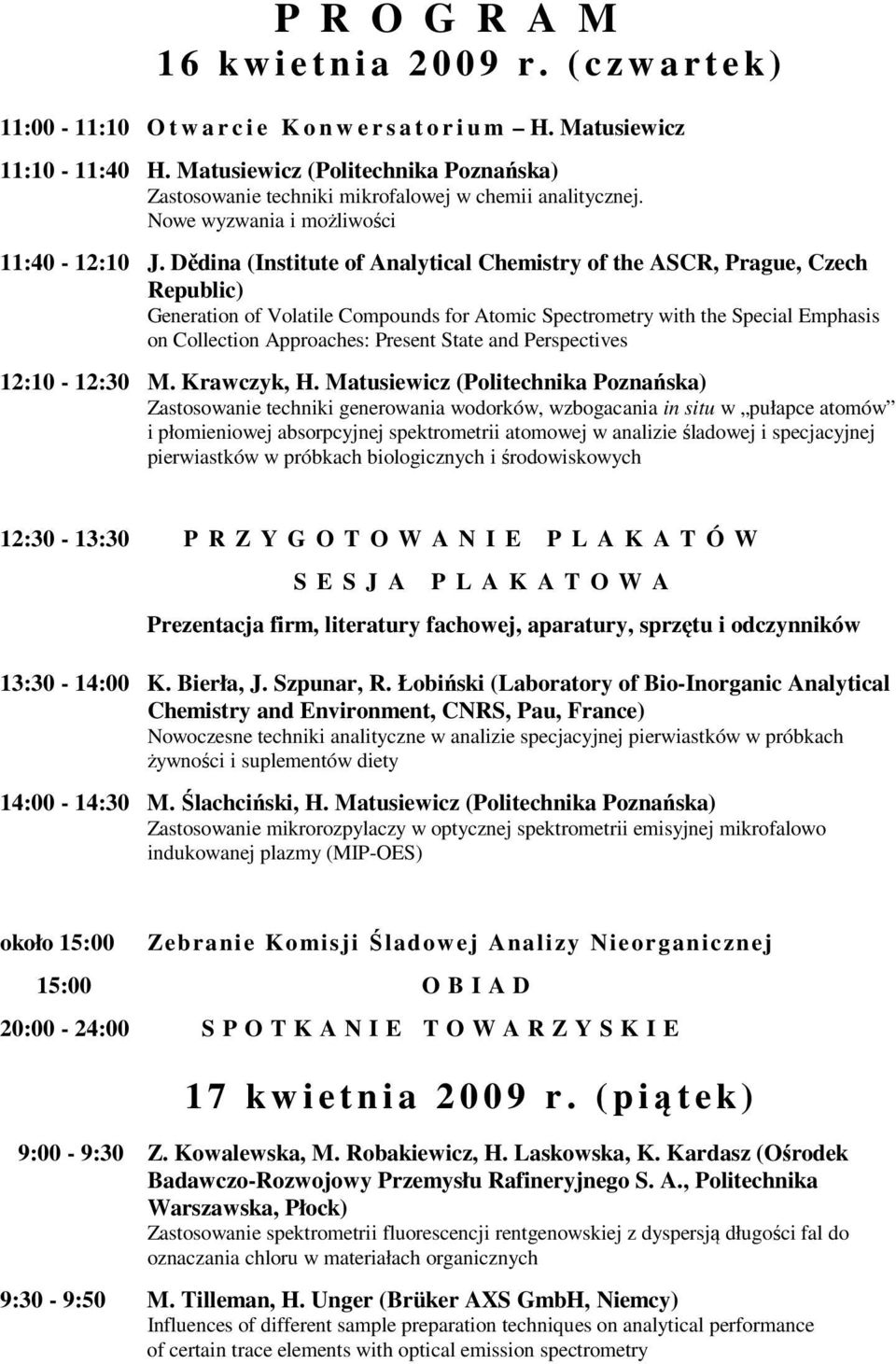 Dědina (Institute of Analytical Chemistry of the ASCR, Prague, Czech Republic) Generation of Volatile Compounds for Atomic Spectrometry with the Special Emphasis on Collection Approaches: Present