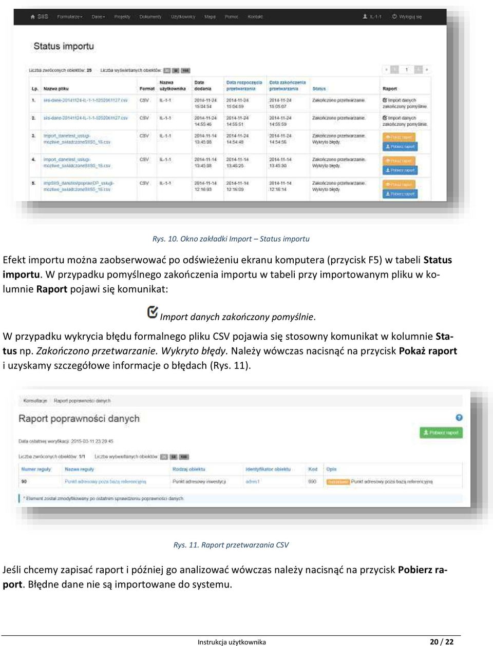 W przypadku wykrycia błędu formalnego pliku CSV pojawia się stosowny komunikat w kolumnie Status np. Zakończono przetwarzanie. Wykryto błędy.