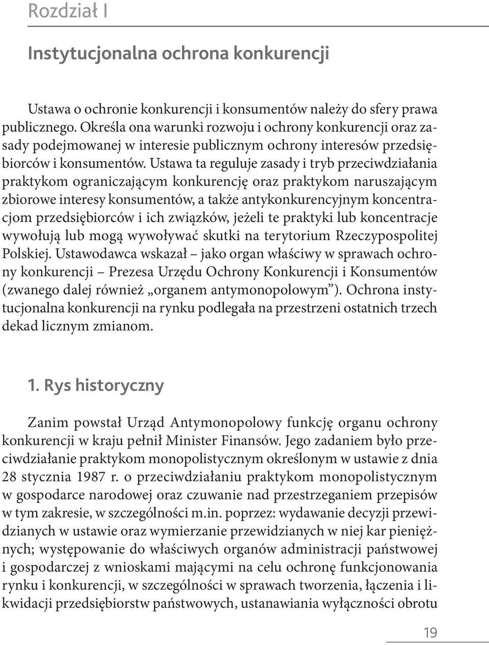 Ustawa ta reguluje zasady i tryb przeciwdziałania praktykom ograniczającym konkurencję oraz praktykom naruszającym zbiorowe interesy konsumentów, a także antykonkurencyjnym koncentracjom