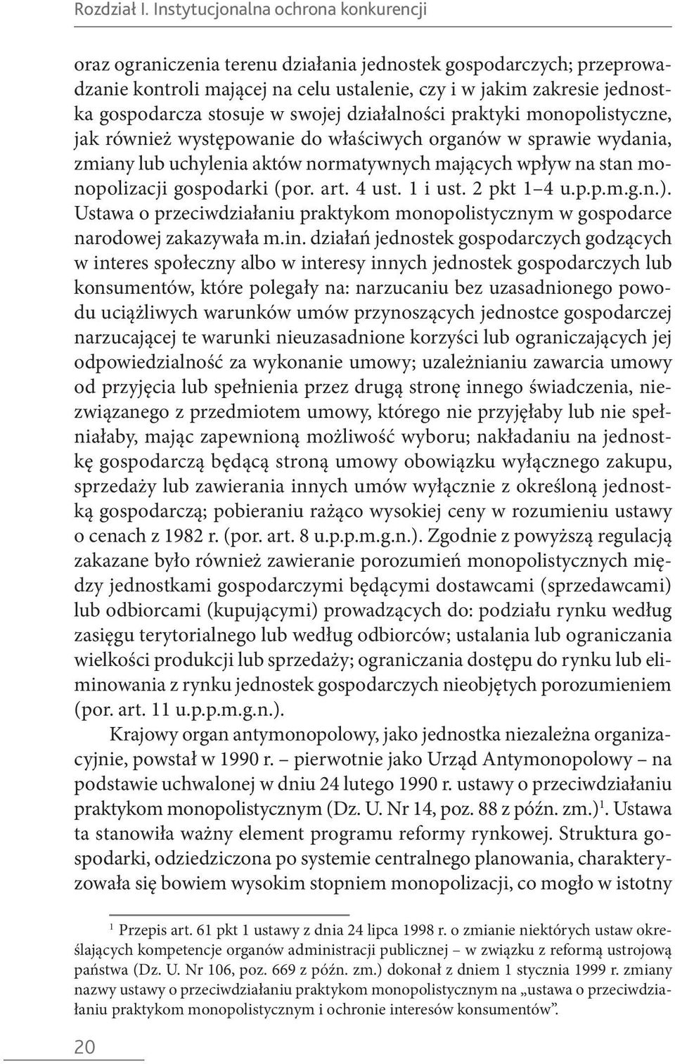 stosuje w swojej działalności praktyki monopolistyczne, jak również występowanie do właściwych organów w sprawie wydania, zmiany lub uchylenia aktów normatywnych mających wpływ na stan monopolizacji