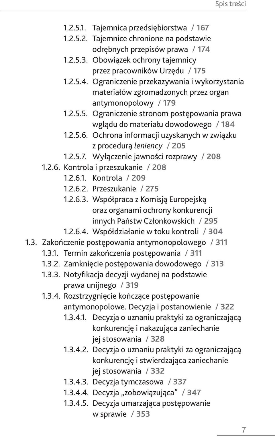 2.5.6. Ochrona informacji uzyskanych w związku z procedurą leniency / 205 1.2.5.7. Wyłączenie jawności rozprawy / 208 1.2.6. Kontrola i przeszukanie / 208 1.2.6.1. Kontrola / 209 1.2.6.2. Przeszukanie / 275 1.