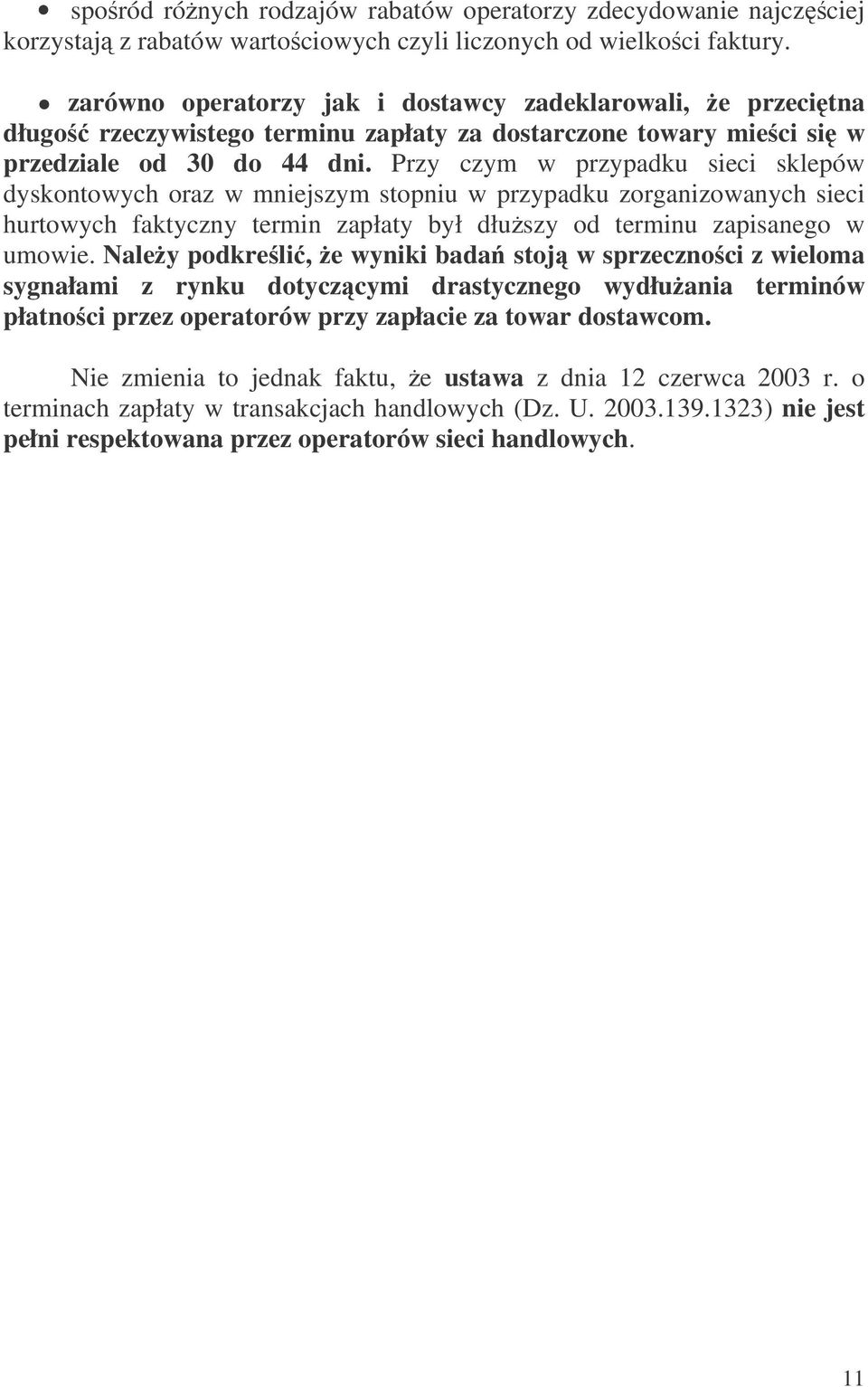 Przy czym w przypadku sieci sklepów dyskontowych oraz w mniejszym stopniu w przypadku zorganizowanych sieci hurtowych faktyczny termin zapłaty był dłuszy od terminu zapisanego w umowie.