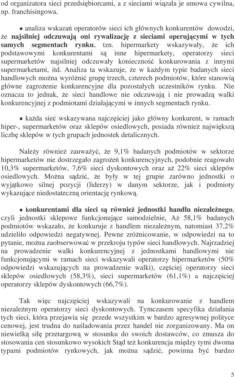 hipermarkety wskazywały, e ich podstawowymi konkurentami s inne hipermarkety, operatorzy sieci supermarketów najsilniej odczuwały konieczno konkurowania z innymi supermarketami, itd.