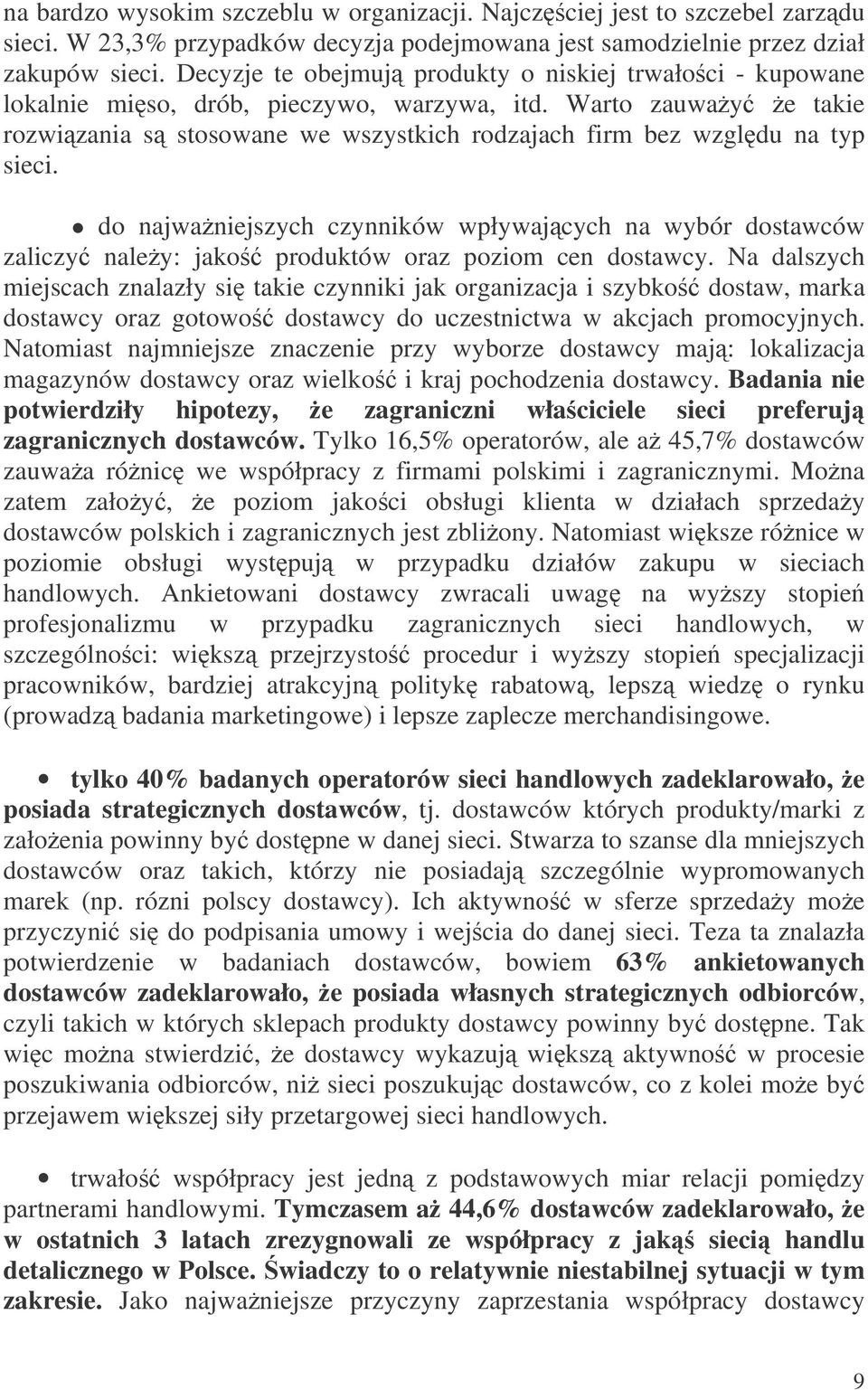 do najwaniejszych czynników wpływajcych na wybór dostawców zaliczy naley: jako produktów oraz poziom cen dostawcy.