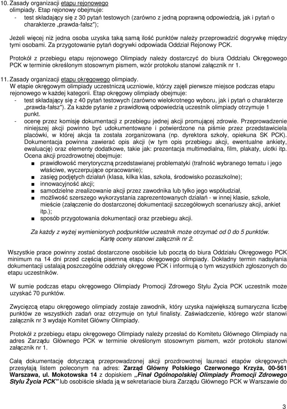 ilość punktów należy przeprowadzić dogrywkę między tymi osobami. Za przygotowanie pytań dogrywki odpowiada Oddział Rejonowy PCK.