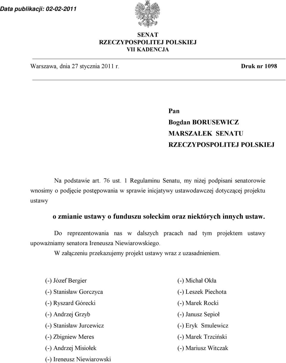 innych ustaw. Do reprezentowania nas w dalszych pracach nad tym projektem ustawy upoważniamy senatora Ireneusza Niewiarowskiego. W załączeniu przekazujemy projekt ustawy wraz z uzasadnieniem.