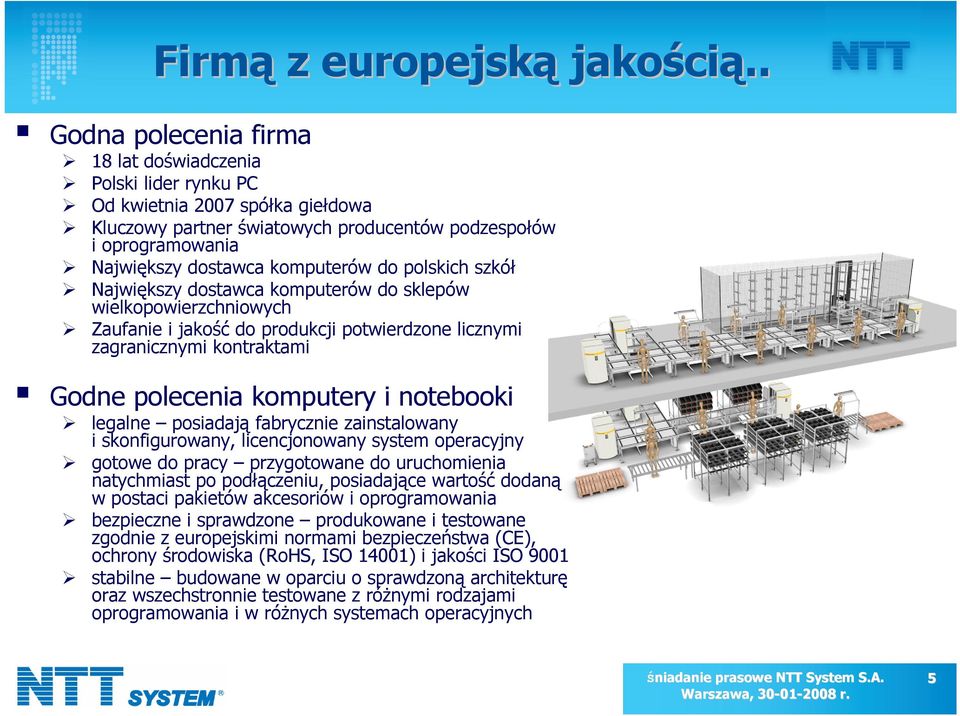 do polskich szkół Największy dostawca komputerów do sklepów wielkopowierzchniowych Zaufanie i jakość do produkcji potwierdzone licznymi zagranicznymi kontraktami Godne polecenia komputery i notebooki