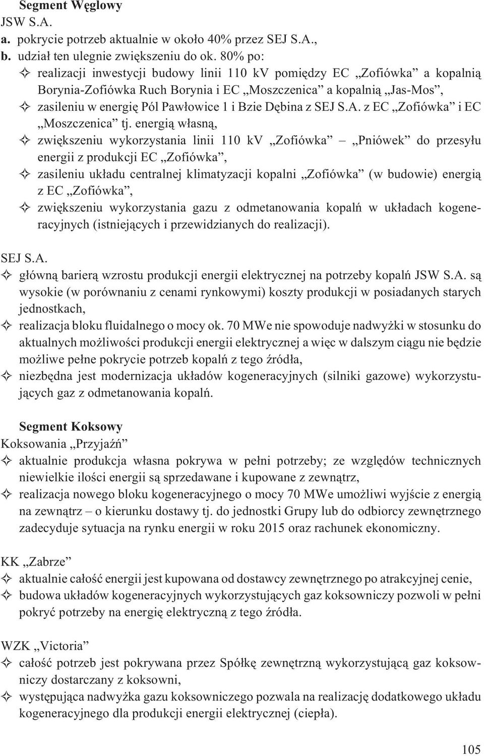 energi¹ w³asn¹, zwiêkszeniu wykorzystania linii 110 kv Zofiówka Pniówek do przesy³u energii z produkcji EC Zofiówka, zasileniu uk³adu centralnej klimatyzacji kopalni Zofiówka (w budowie) energi¹ z EC