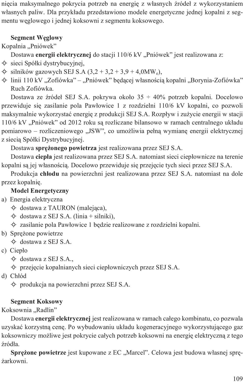 Segment Wêglowy Kopalnia Pniówek Dostawa energii elektrycznej do stacji 110/6 kv Pniówek jest realizowana z: sieci Spó³ki dystrybucyjnej, silników gazowych SEJ S.