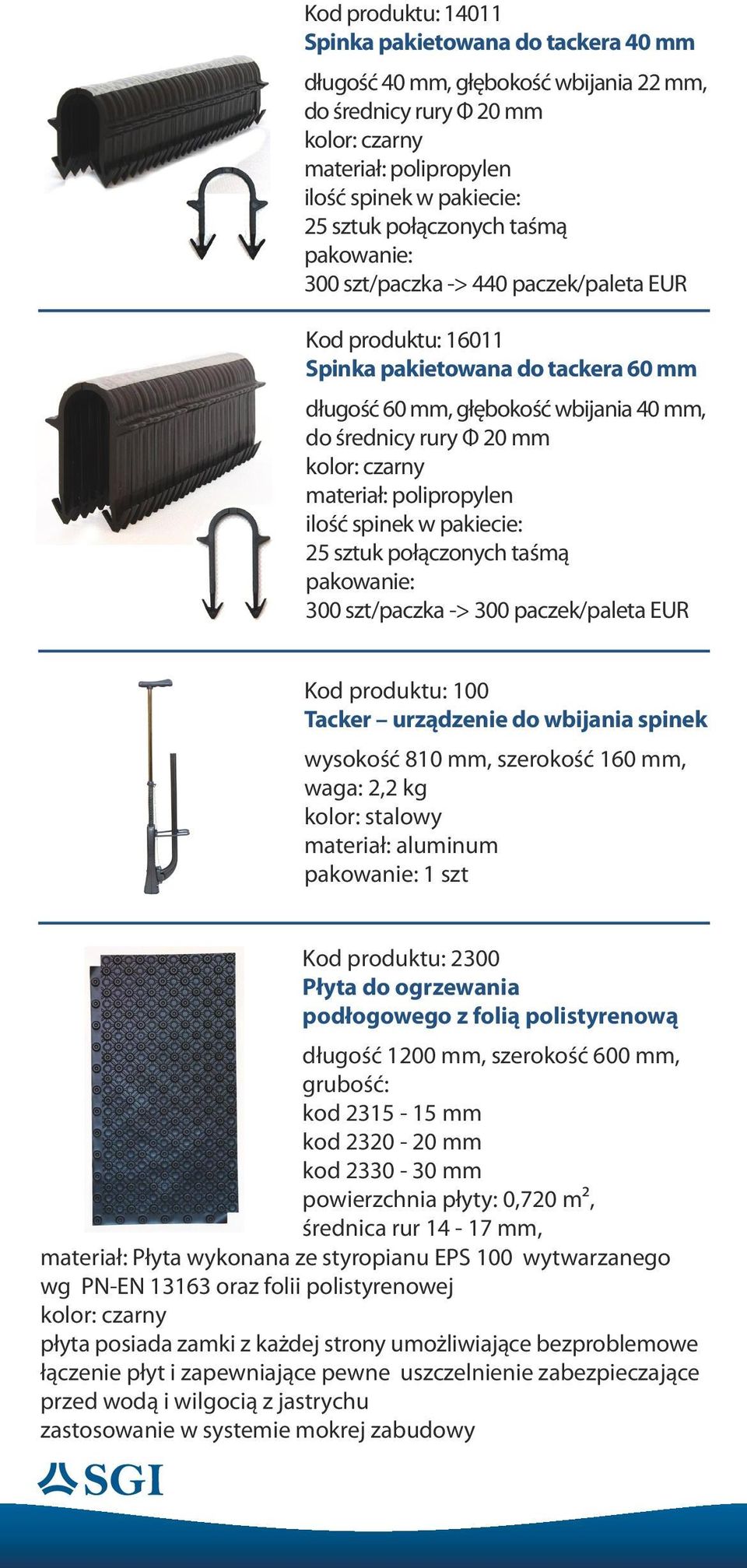 szt/paczka -> 300 paczek/paleta EUR Kod produktu: 100 Tacker urządzenie do wbijania spinek wysokość 810 mm, szerokość 160 mm, waga: 2,2 kg kolor: stalowy materiał: aluminum 1 szt Kod produktu: 2300
