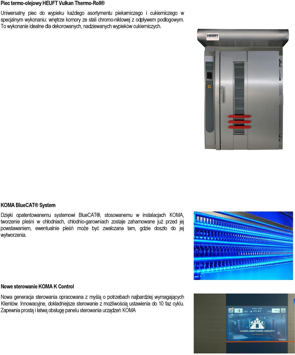 KOMA BlueCAT System Dzięki opatentowanemu systemowi BlueCAT, stosowanemu w instalacjach KOMA, tworzenie pleśni w chłodniach, chłodnio-garowniach zostaje zahamowane już przed jej powstawaniem,