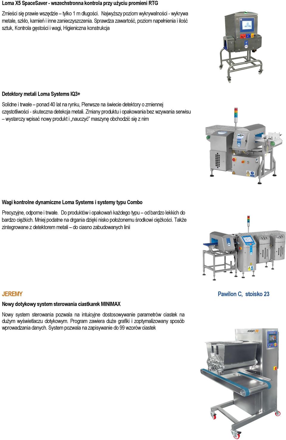 Sprawdza zawartość, poziom napełnienia i ilość sztuk, Kontrola gęstości i wagi, Higieniczna konstrukcja Detektory metali Loma Systems IQ3+ Solidne i trwałe ponad 40 lat na rynku, Pierwsze na świecie