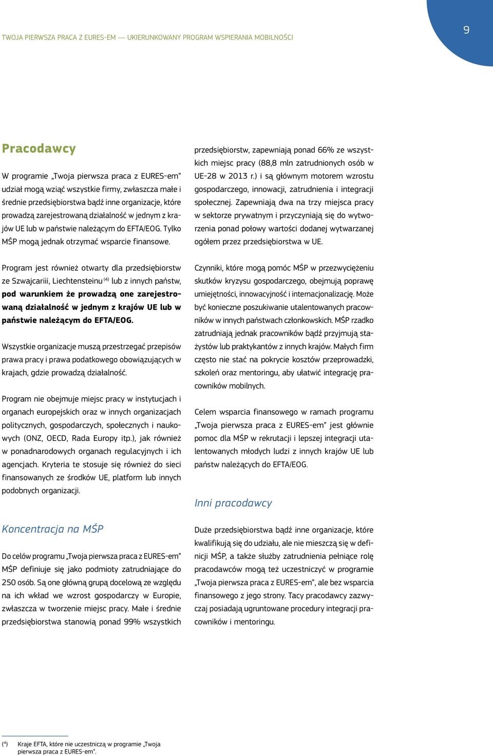 przedsiębiorstw, zapewniają ponad 66% ze wszystkich miejsc pracy (88,8 mln zatrudnionych osób w UE-28 w 2013 r.