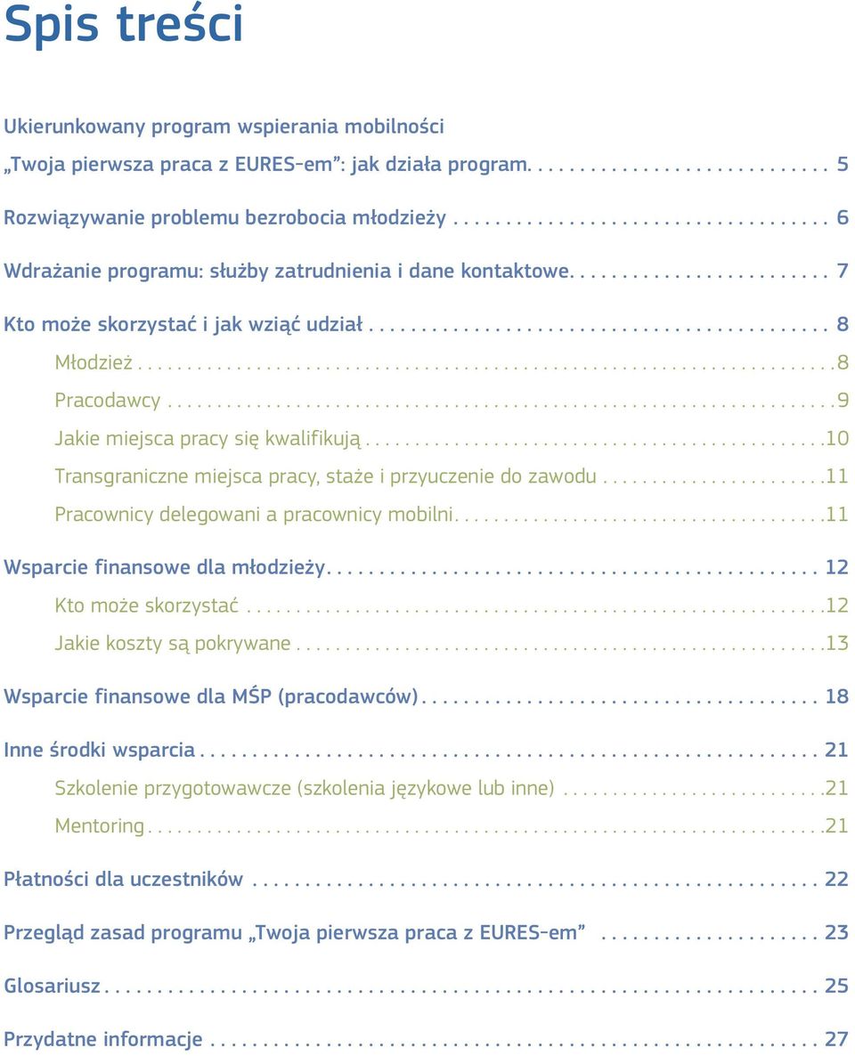 ..10 Transgraniczne miejsca pracy, staże i przyuczenie do zawodu...11 Pracownicy delegowani a pracownicy mobilni....11 Wsparcie finansowe dla młodzieży....12 Kto może skorzystać.