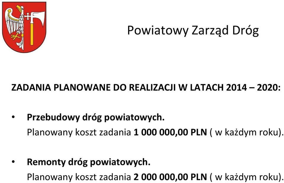 Planowany koszt zadania 1 000 000,00 PLN ( w każdym roku).