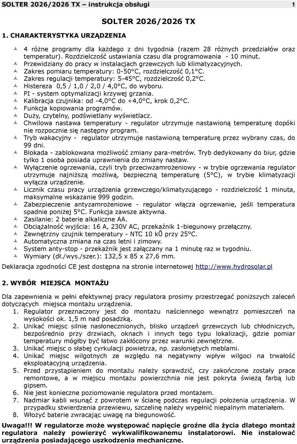 Zakres regulacji temperatury: 5-45 C, rozdzielczość 0,2 C. Histereza 0,5 / 1,0 / 2,0 / 4,0 C, do wyboru. PI - system optymalizacji krzywej grzania.