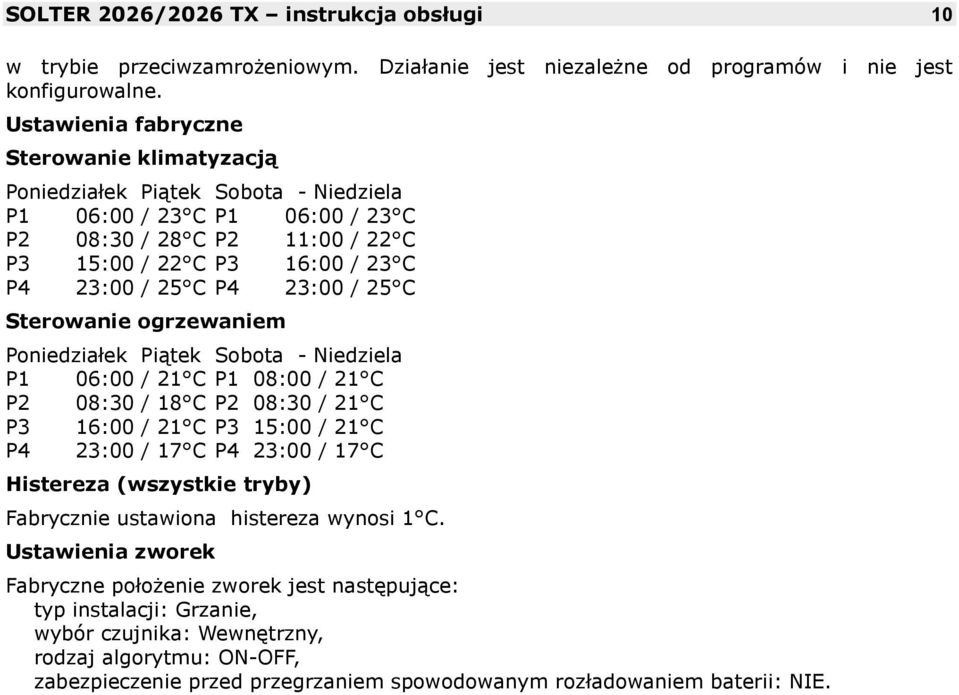 23:00 / 25 C Sterowanie ogrzewaniem Poniedziałek Piątek Sobota - Niedziela P1 06:00 / 21 C P1 08:00 / 21 C P2 08:30 / 18 C P2 08:30 / 21 C P3 16:00 / 21 C P3 15:00 / 21 C P4 23:00 / 17 C P4 23:00 /