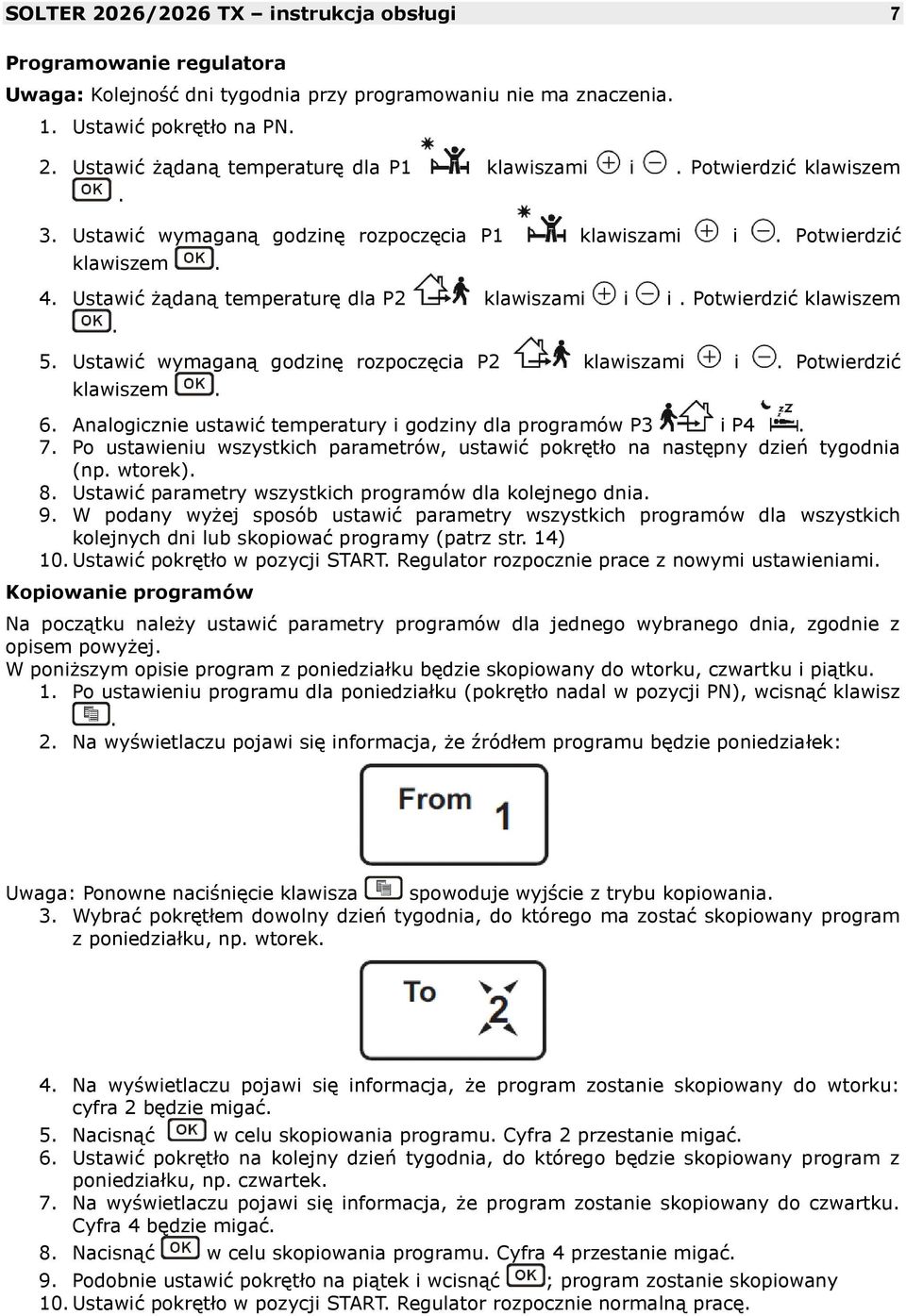 Ustawić wymaganą godzinę rozpoczęcia P2 klawiszami i. Potwierdzić klawiszem. 6. Analogicznie ustawić temperatury i godziny dla programów P3 i P4. 7.