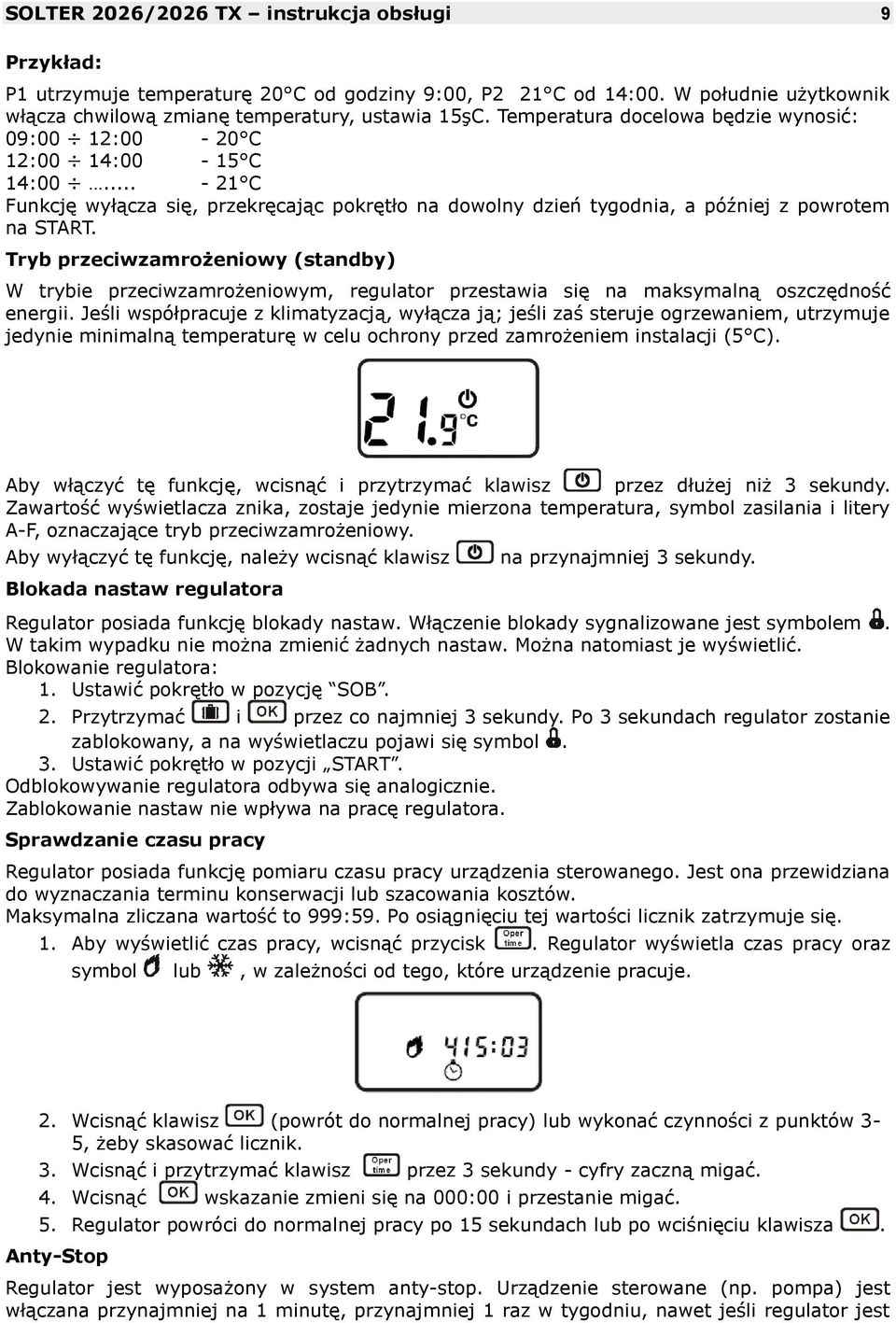 Tryb przeciwzamrożeniowy (standby) W trybie przeciwzamrożeniowym, regulator przestawia się na maksymalną oszczędność energii.