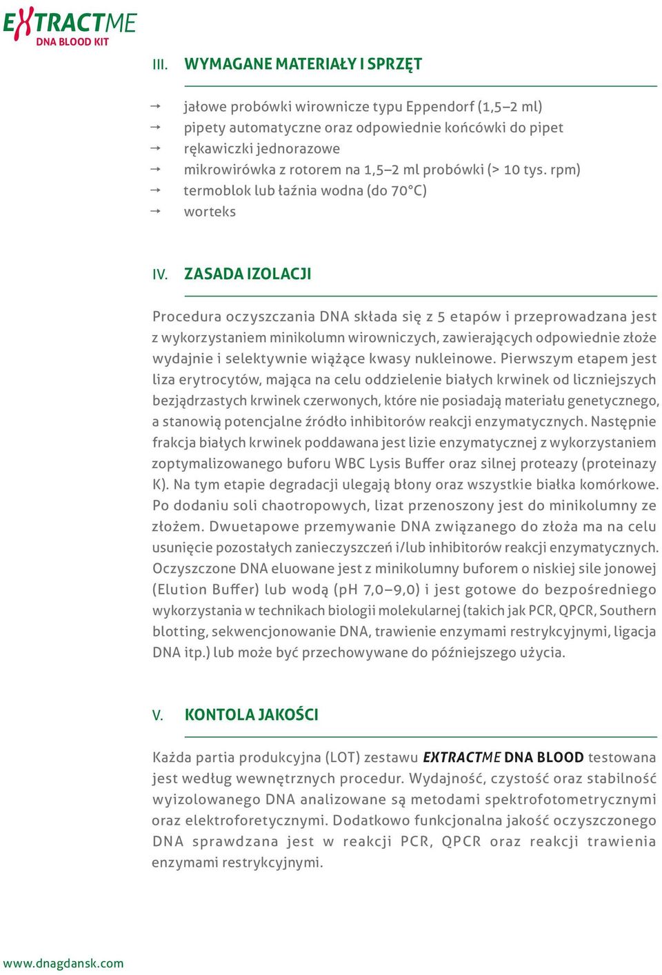 probówki (> 10 tys. rpm) termoblok lub łaźnia wodna (do 70 C) worteks IV.