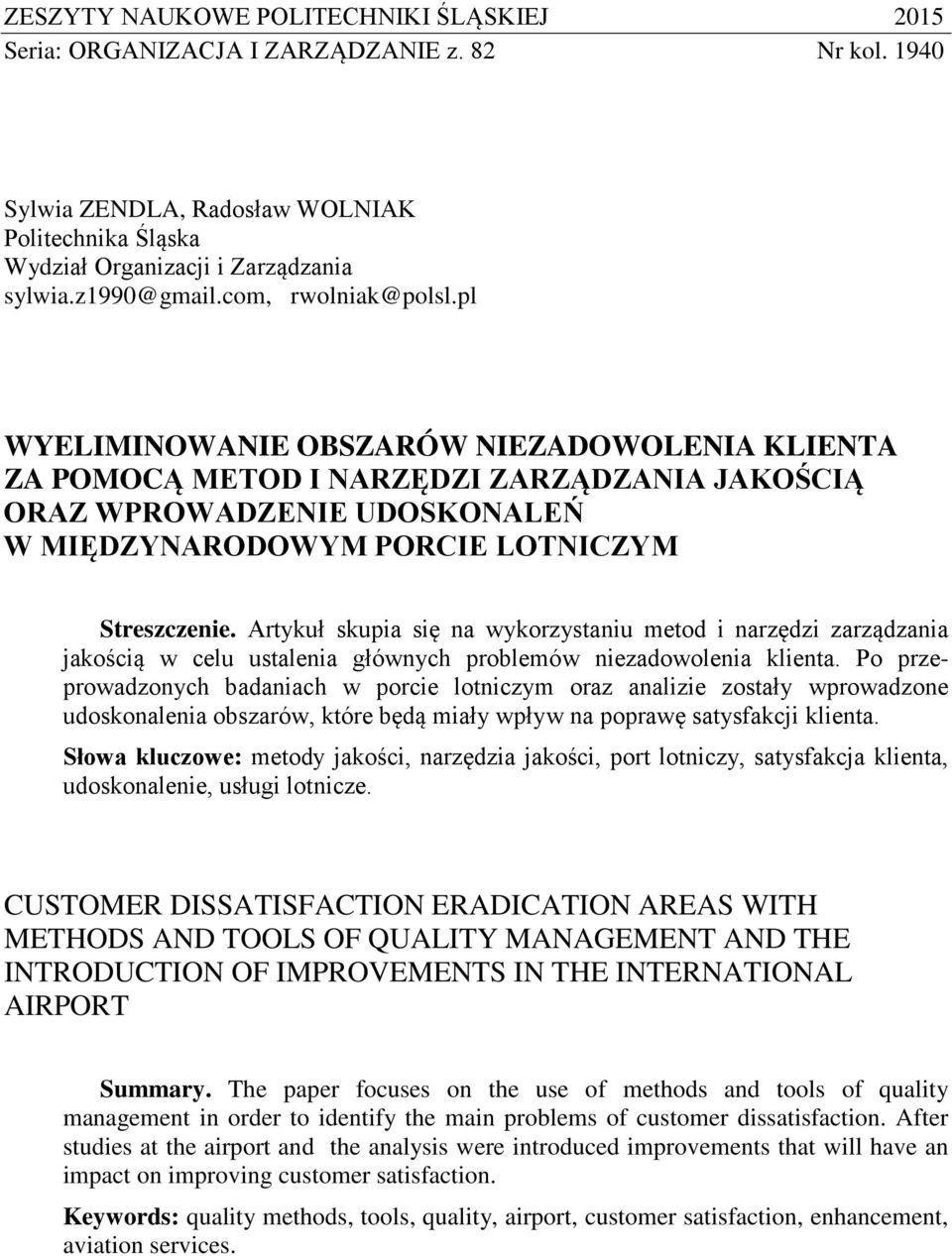 Artykuł skupia się na wykorzystaniu metod i narzędzi zarządzania jakością w celu ustalenia głównych problemów niezadowolenia klienta.