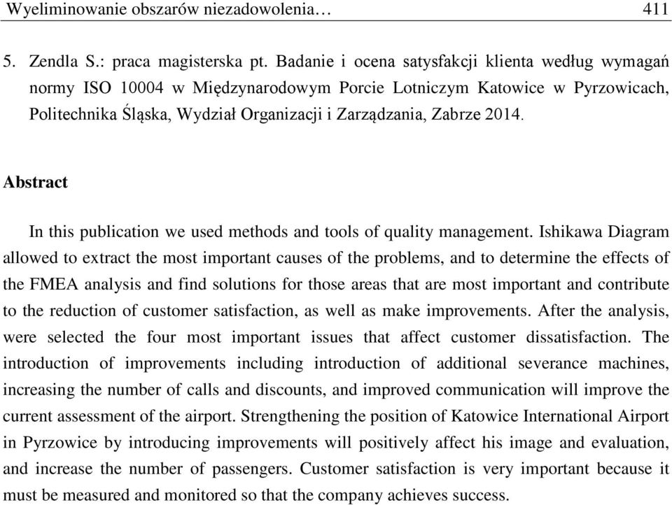 Abstract In this publication we used methods and tools of quality management.