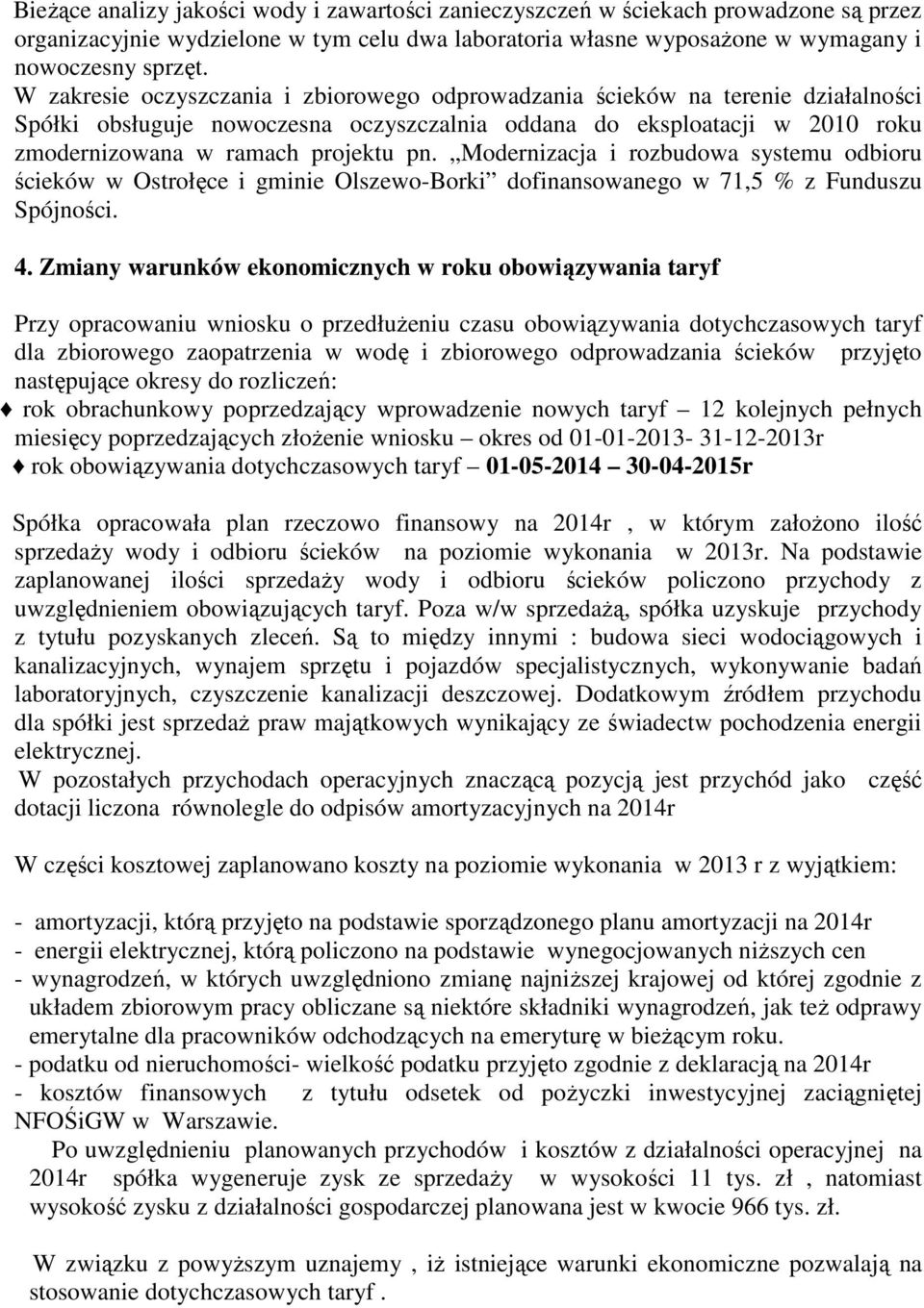 Modernizacja i rozbudowa systemu odbioru ścieków w Ostrołęce i gminie Olszewo-Borki dofinansowanego w 71,5 % z Funduszu Spójności. 4.