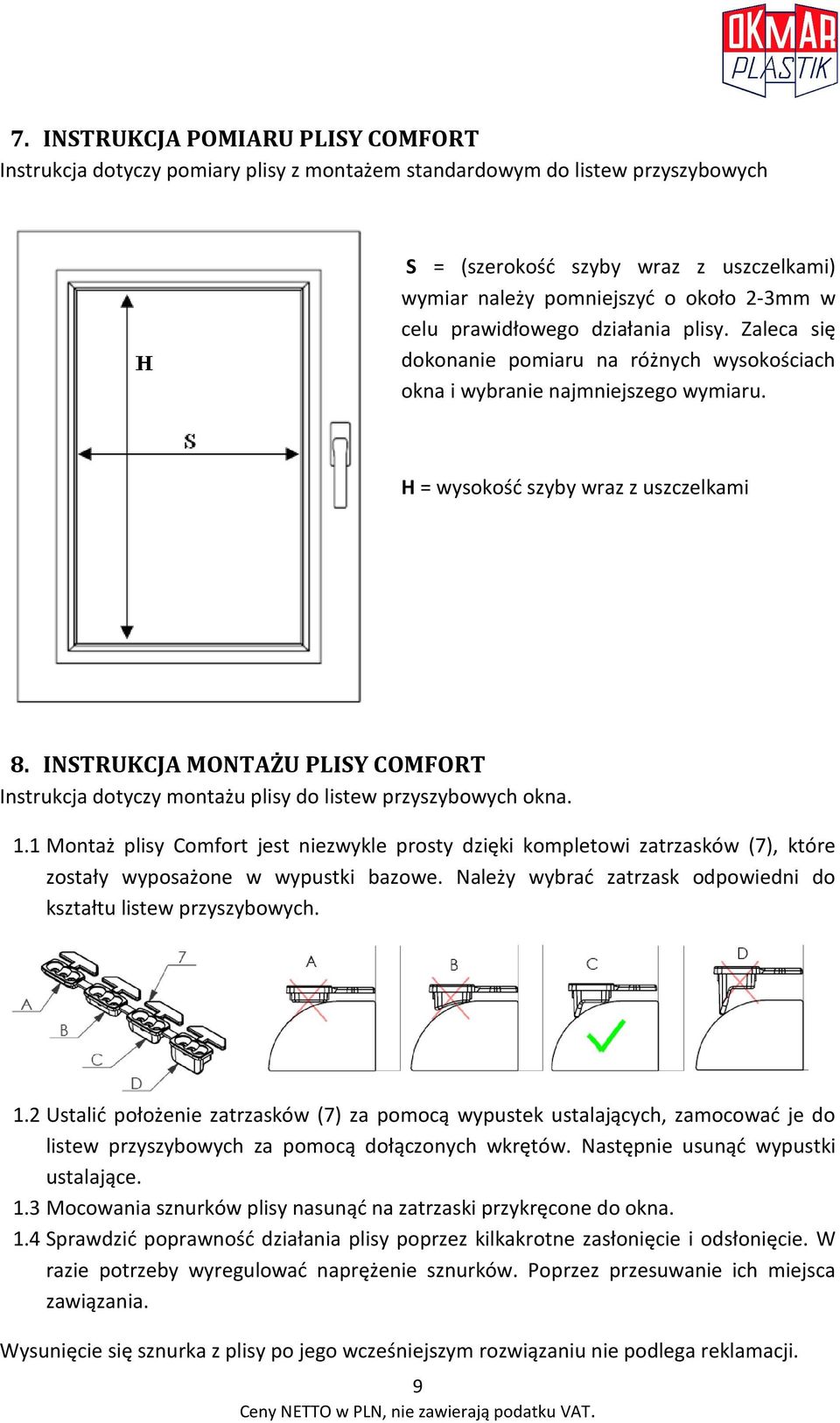 INSTRUKCJA MONTAŻU PLISY COMFORT Instrukcja dotyczy montażu plisy do listew przyszybowych okna. 1.