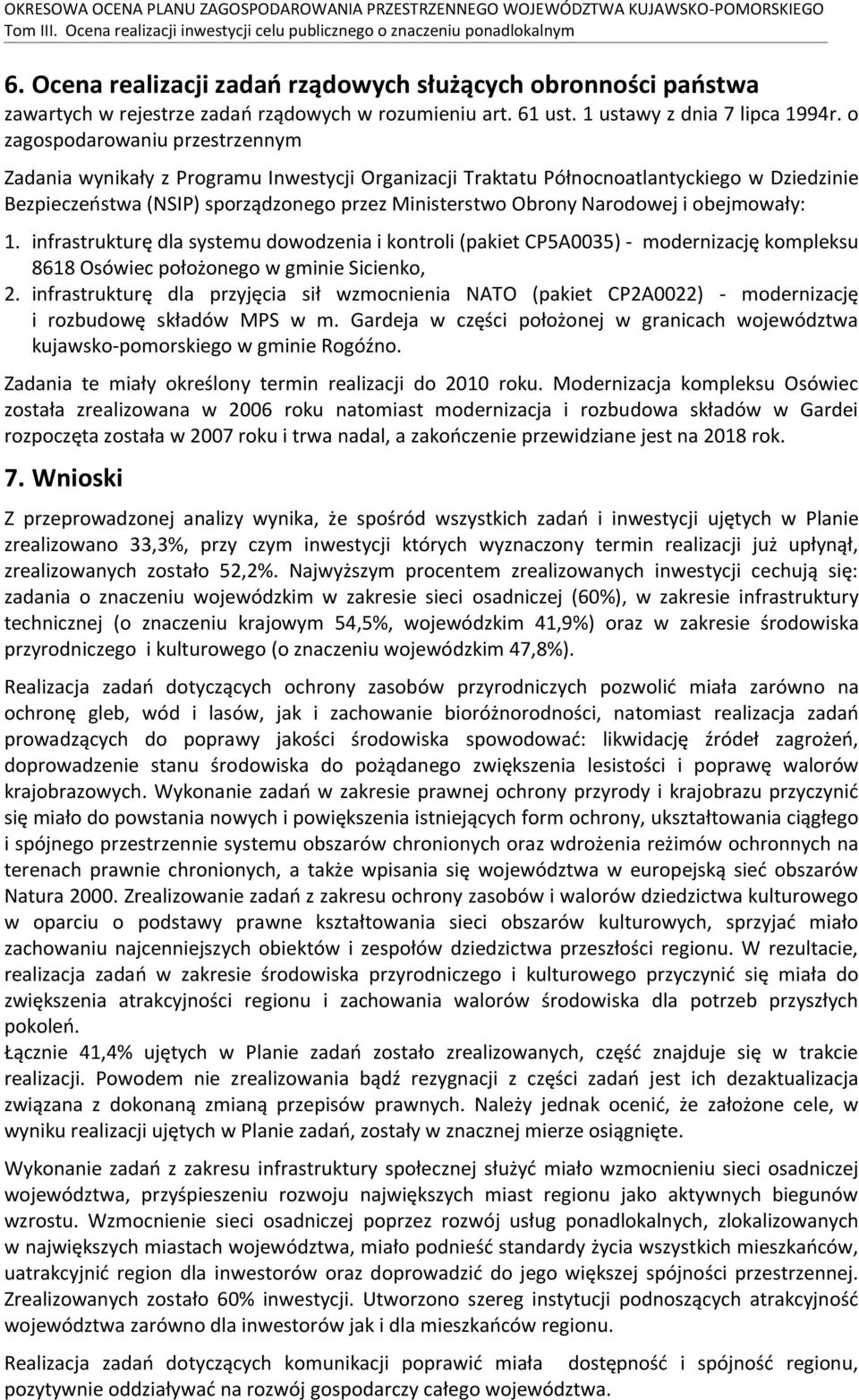 o zagospodarowaniu przestrzennym Zadania wynikały z Programu Inwestycji Organizacji Traktatu Północnoatlantyckiego w Dziedzinie Bezpieczeństwa (NSIP) sporządzonego przez Ministerstwo Obrony Narodowej