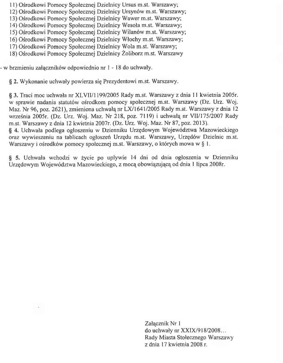 st. Warszawy - w brzmieniu załączników odpowiednio nr 1-18 do uchwały. 2. Wykonanie uchwały powierza się Prezydentowi m.st. Warszawy. 3. Traci moc uchwała nr XLVII/1199/2005 Rady m.st. Warszawy z dnia 11 kwietnia 2005r.